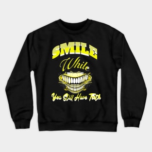 smile while you still have teeth Crewneck Sweatshirt